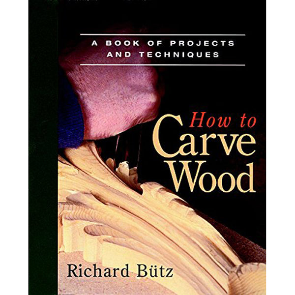 How to Carve Wood by Richard Butz