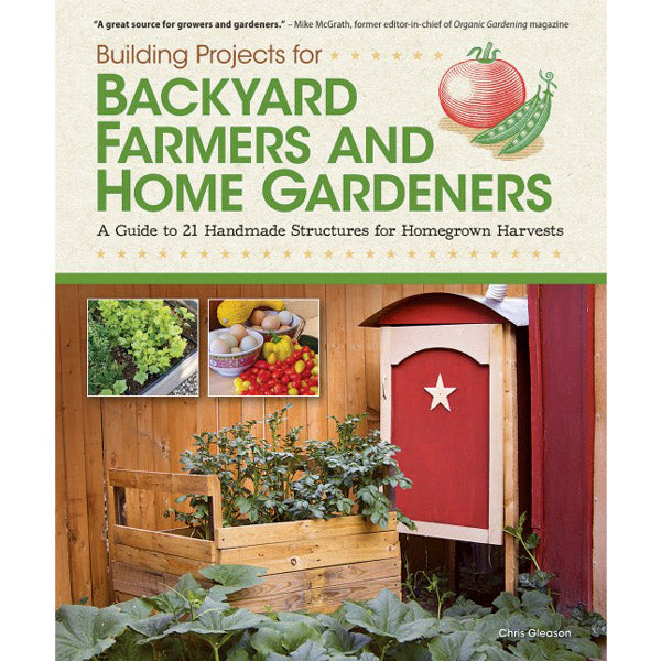 Building Projects for Backyard Farmers and Home Gardeners