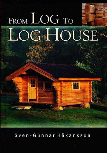 From Log to Log House - Sven-Gunnar Hakansson