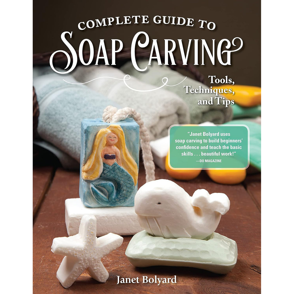 Complete Guide to Soap Carving - Janet Bolyard