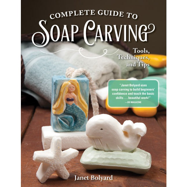 Complete Guide to Soap Carving - Janet Bolyard