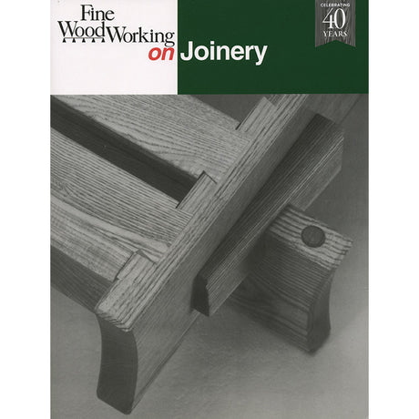 Fine Woodworking on Joinery - 40th Anniversary