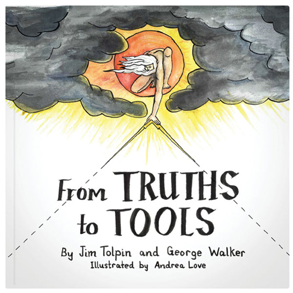 From Truths to Tools - Jim Tolpin and George Walker