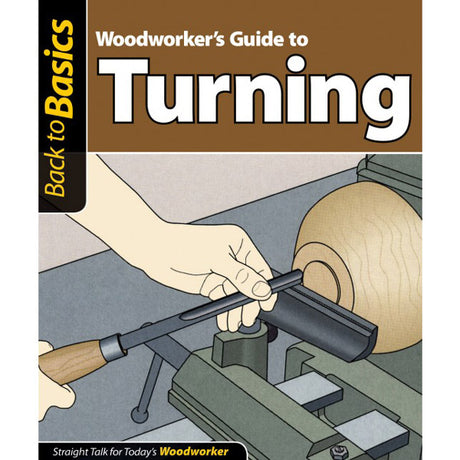 Woodworker's Guide To Turning ( Back To Basics )