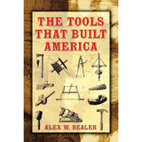 Tools That Built America - Alex W Bealer
