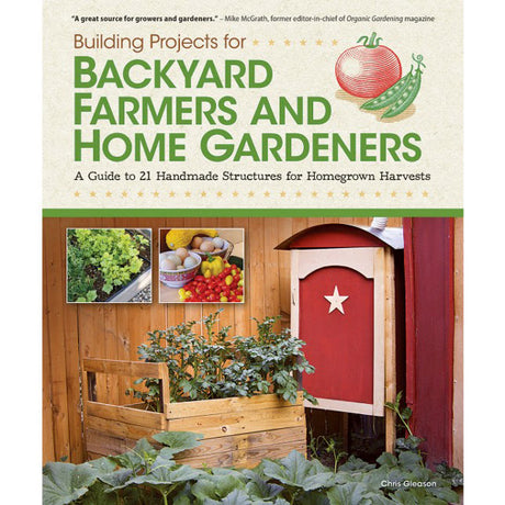 Building Projects for Backyard Farmers and Home Gardeners